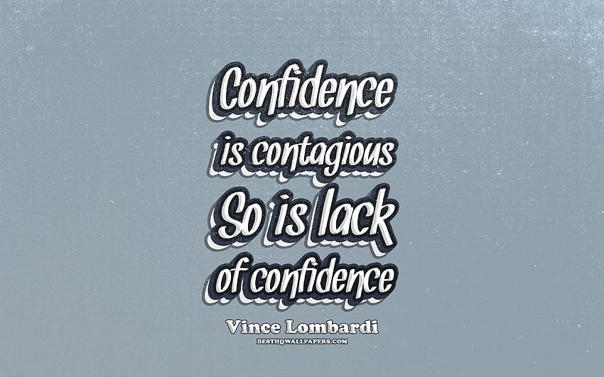 Confidence is contagious So is lack HD wallpaper