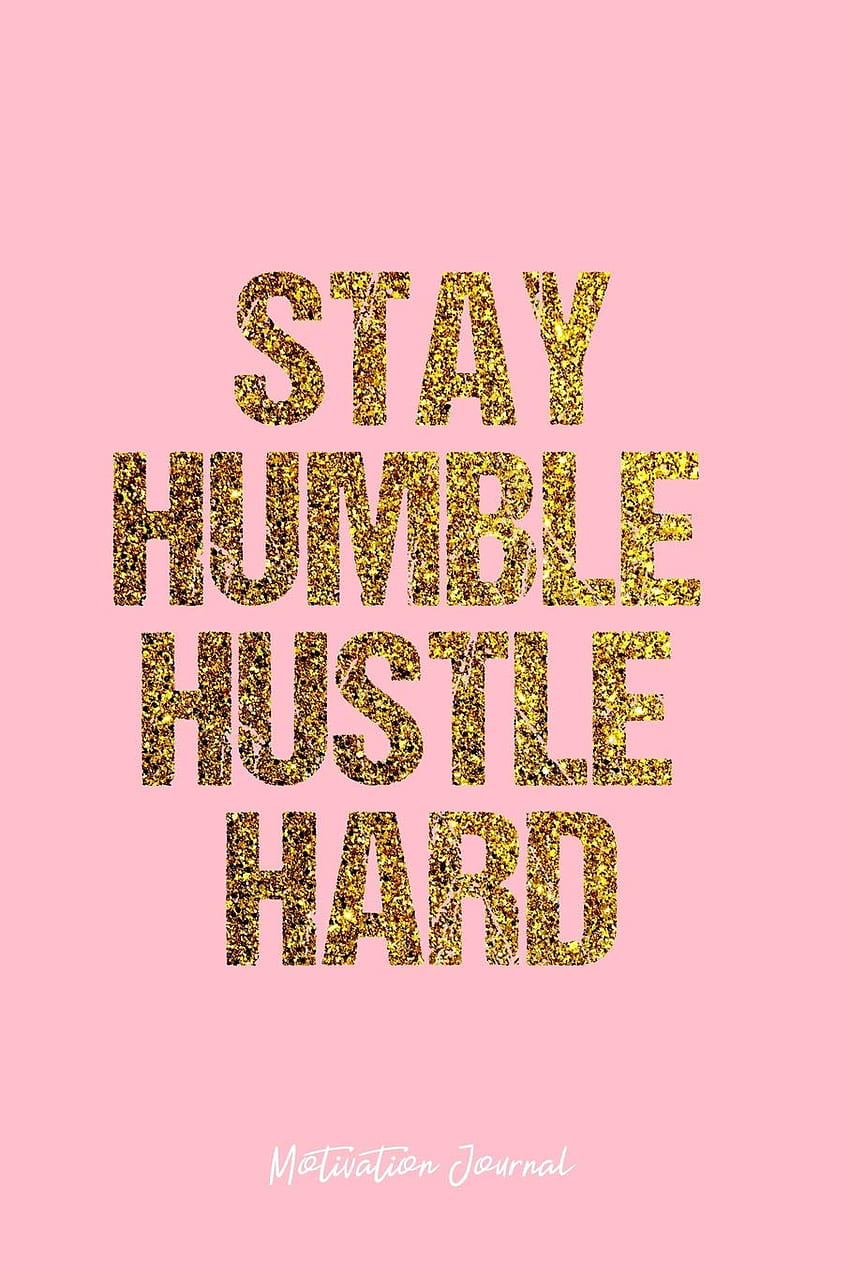 Motivation Journal: Dot Grid Journal - Stay Humble Hustle Hard Dreams Growth Work Inspiring Motivation Positivity Personallity Humble - Pink Dotted. Travel, Goal, Bullet Notebook - 120 pages: Motivation Journal, Hustle Harder HD phone wallpaper