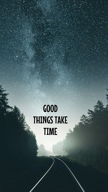 Good things take time HD wallpapers | Pxfuel