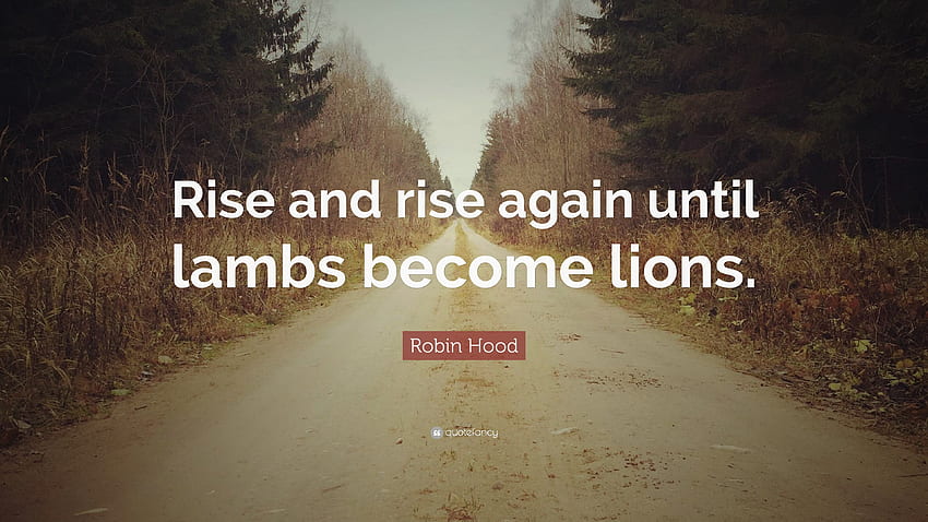 Zitat von Robin Hood: „Erhebe dich und erhebe dich wieder, bis aus Lämmern Löwen werden.“ HD-Hintergrundbild