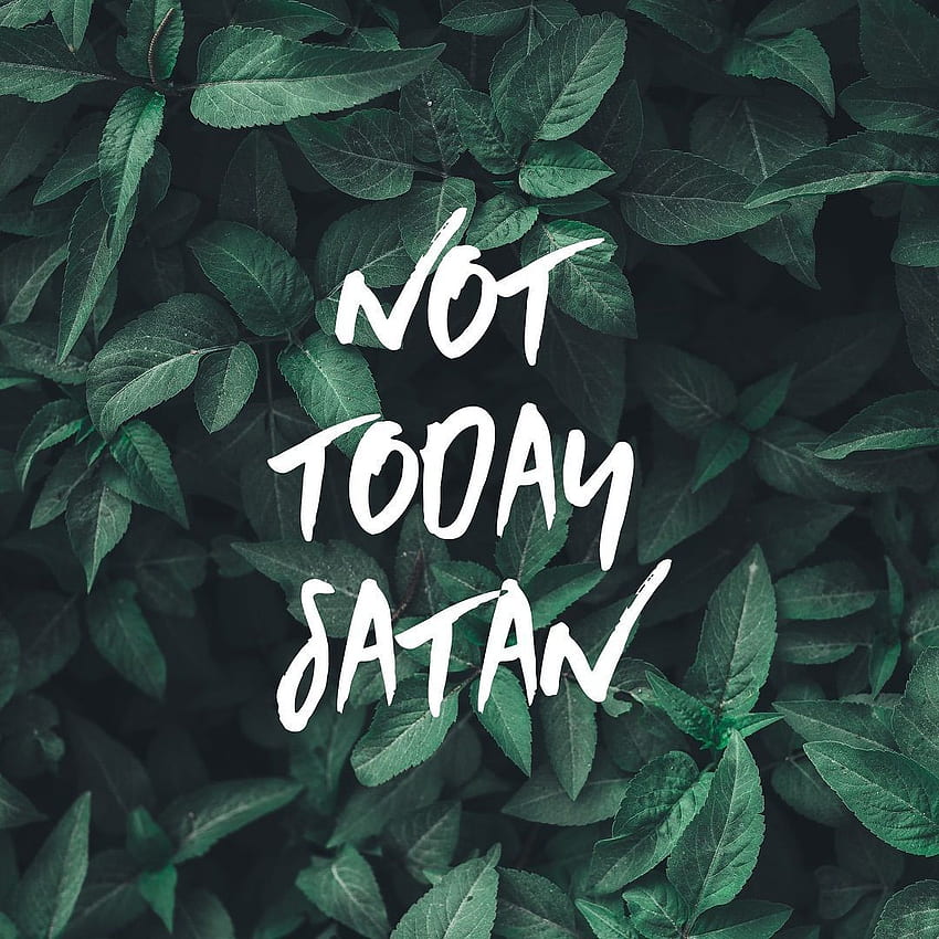 Words For Your Soul, Not Today Satan HD phone wallpaper