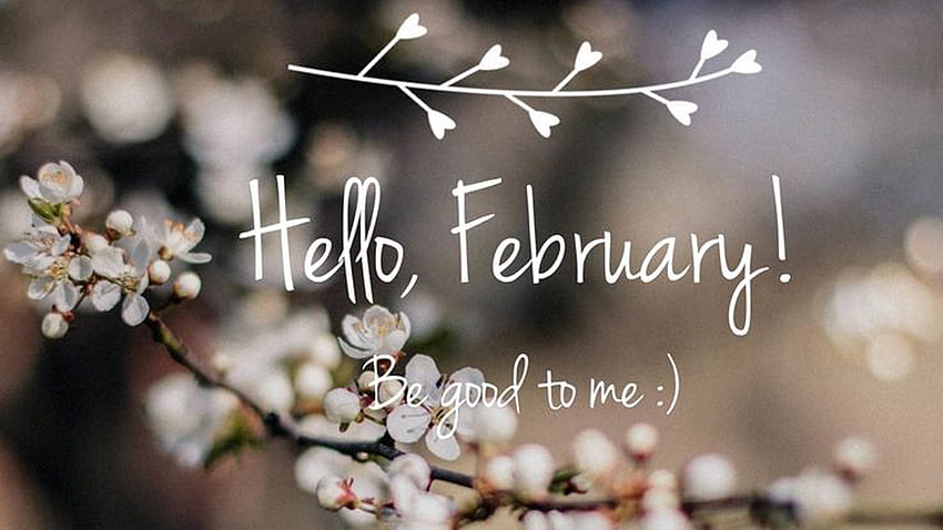 Здравей февруари Бъди добър с мен февруари HD тапет