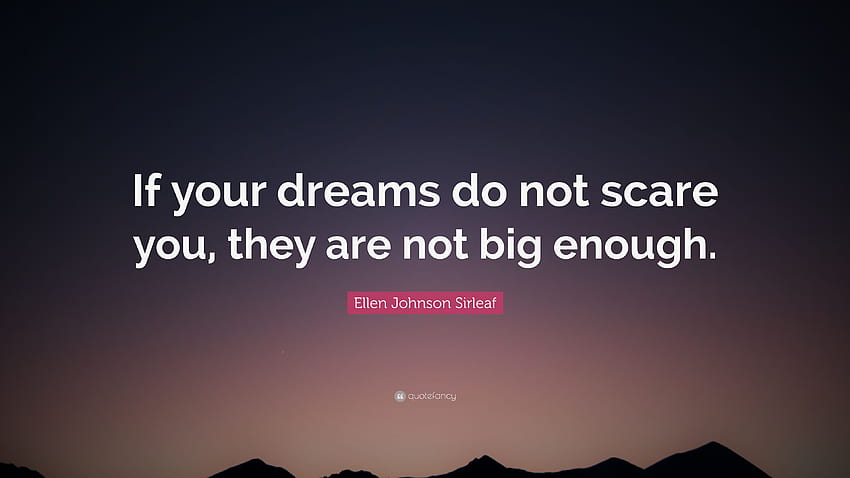 Ellen Johnson Sirleaf 명언: “당신의 꿈이 당신을 두렵게 하지 않는다면, 그들은 HD 월페이퍼
