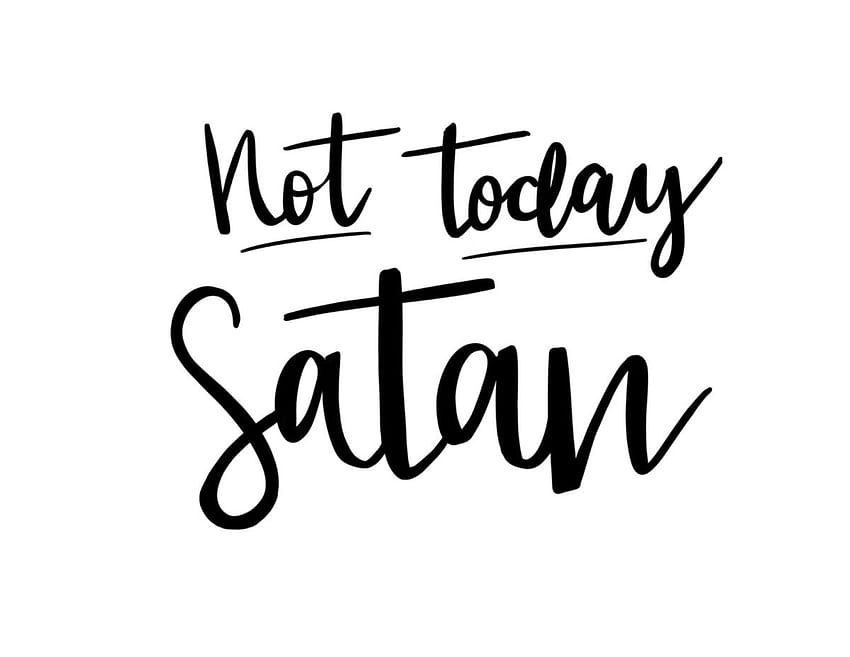 Not Today Satan HD wallpaper