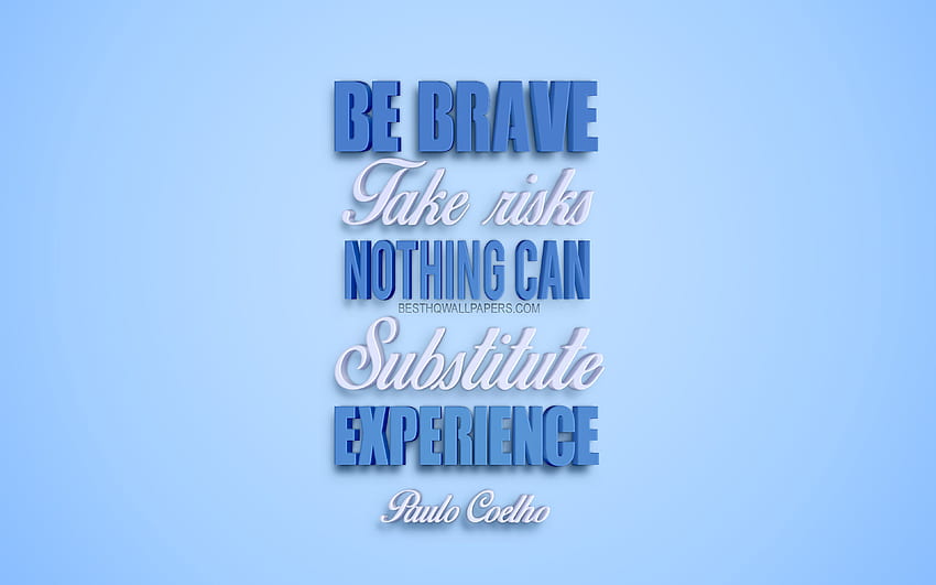 Seien Sie mutig Gehen Sie Risiken ein Nichts kann Erfahrung ersetzen, Zitate von Paulo Coelho, kreative 3D-Kunst, beliebte Zitate, Motivationszitate, blauer Hintergrund für mit Auflösung. Gute Qualität HD-Hintergrundbild