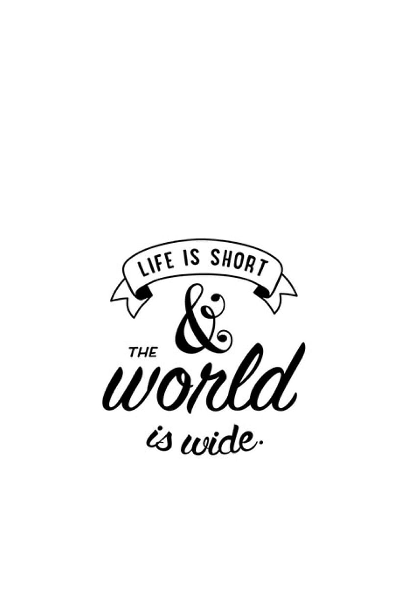 Life is short & the world is wide. Quote. Quotes. Strength. Hope. Dreams. . Lock  screen. Happy. E. Quotes about strength, Funny quotes, Quote background HD  phone wallpaper | Pxfuel