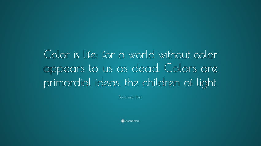 Johannes Itten Quote: “Color is life; for a world without color, Colorful Quotes HD wallpaper