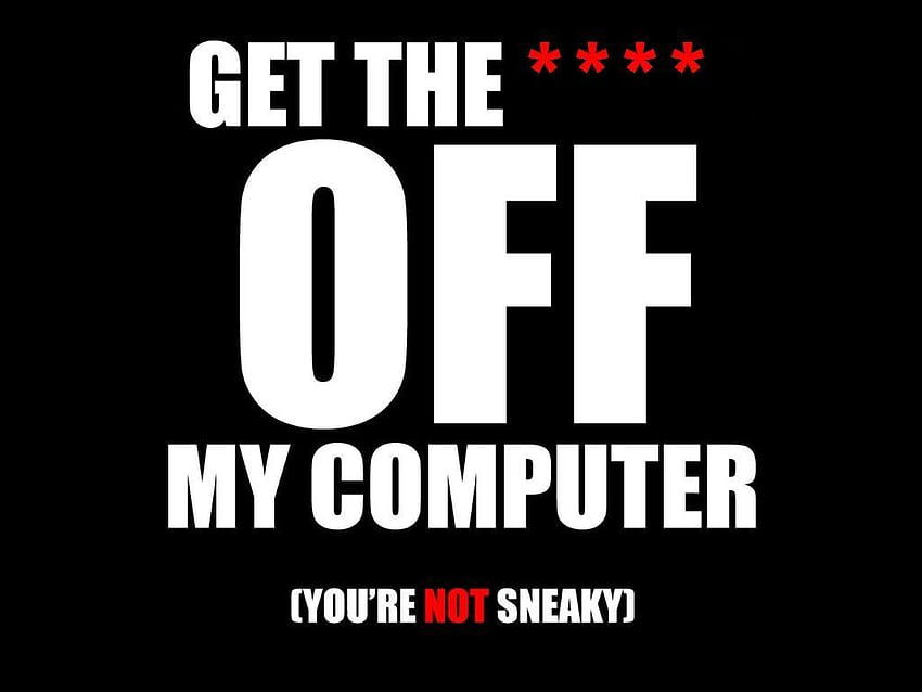 Get Off My Computer HD wallpaper