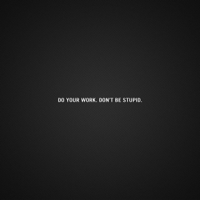 Quote • Do your work don't be stupid , quote, motivational, minimalism, typography • For You The Best For & Mobile, Minimalist Typography HD phone wallpaper