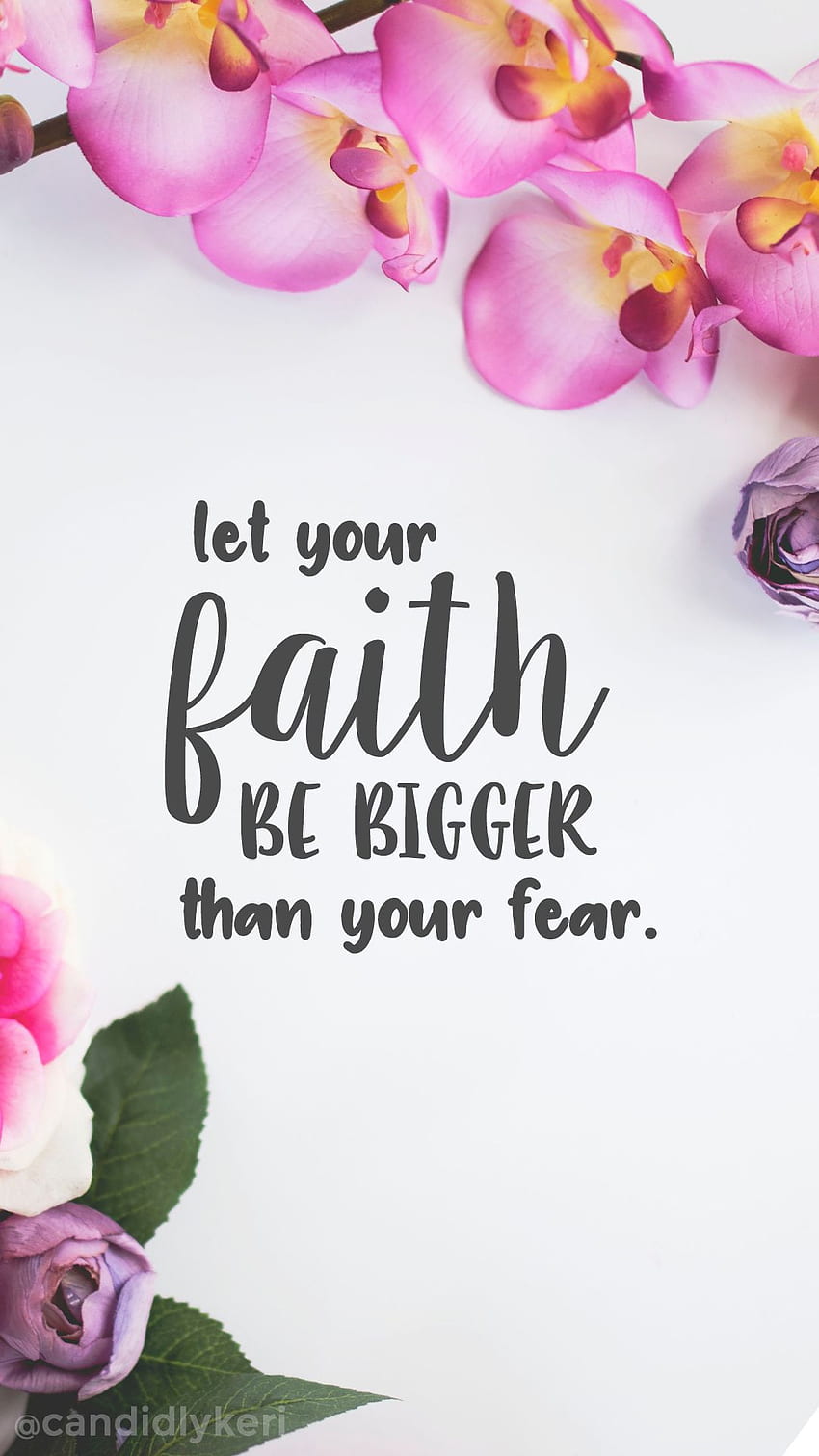 Let Your Faith Be Bigger Than Your Fear Quote Flower Floral You Can HD phone wallpaper