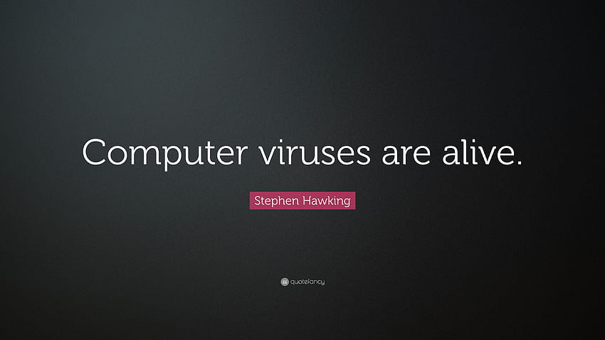 スティーブン・ホーキングの名言「コンピュータウイルスは生きている」 7 高画質の壁紙