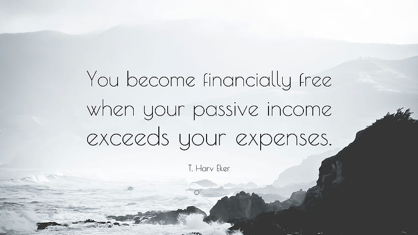 T. Harv Eker Zitat: „Sie werden finanziell, wenn Ihr passives Einkommen Ihre Ausgaben übersteigt.“ (8) HD-Hintergrundbild
