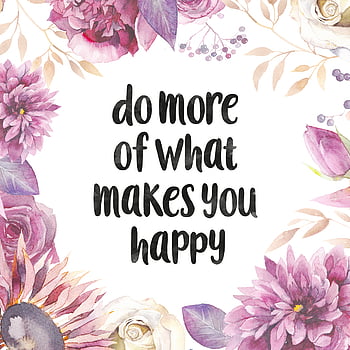 do more of what makes you happy wallpaper