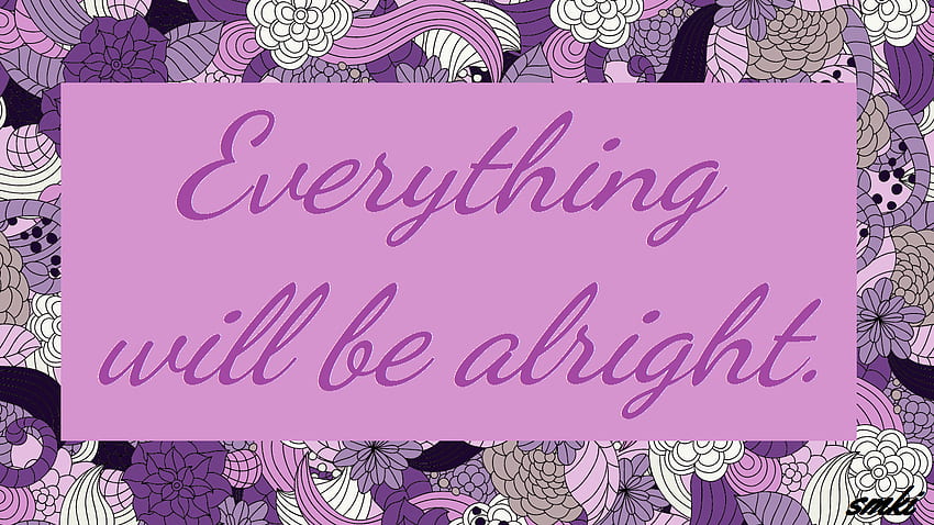 Oh My Aches and Pains!: Everything Will Be Alright HD wallpaper