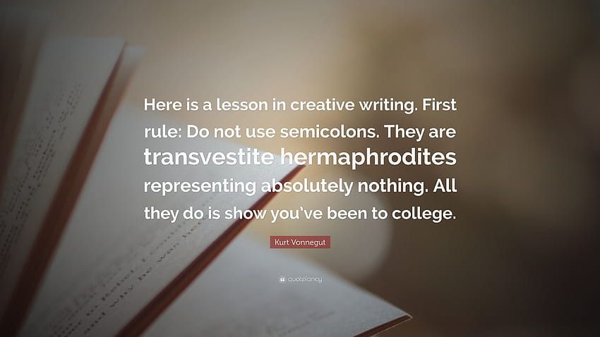 Kutipan Kurt Vonnegut: “Inilah pelajaran menulis kreatif. Aturan pertama: Jangan gunakan titik koma. Mereka adalah representasi hermafrodit waria.” (7 ) Wallpaper HD