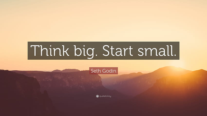 Seth Godin Cytaty: Myśl na wielką skalę. Zacznij od małego”. 12 Tapeta HD