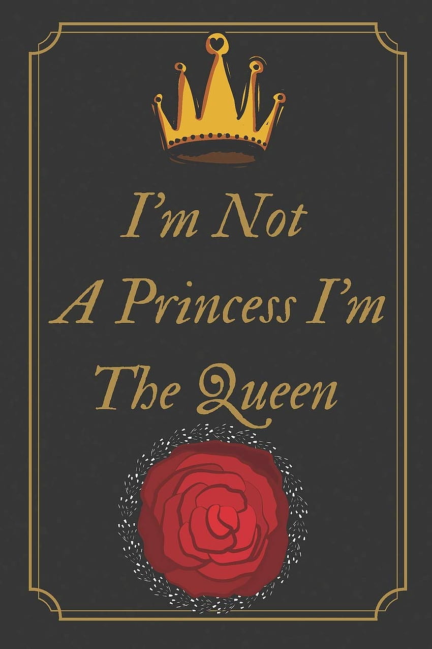 Buy I'm Not A Princess I'm The Queen: Motivational Notebook, Journal, Diary (110 Pages, Blank, 6 x 9) Book Online at Low Prices in India. Ich bin keine Prinzessin, ich bin die, ich bin die Königin HD-Handy-Hintergrundbild