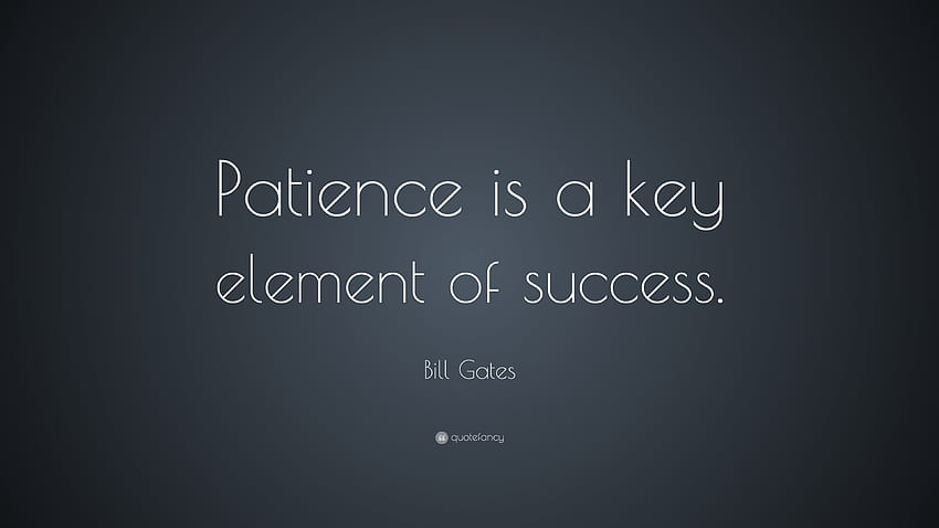 Citation Bill Gates : « La patience est un élément clé du succès. » 40 Fond d'écran HD