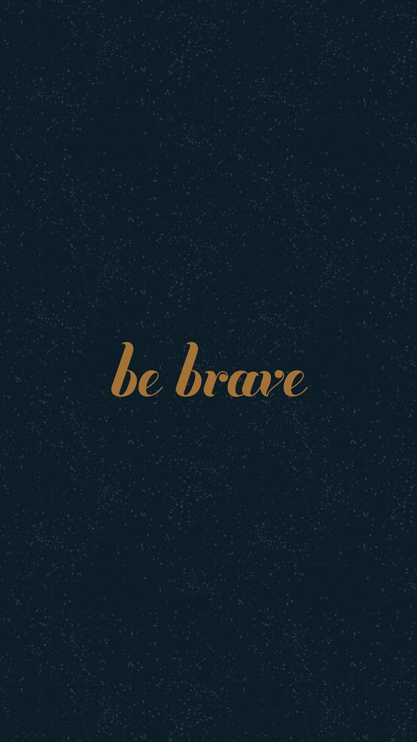 Be Brave, Courage HD phone wallpaper