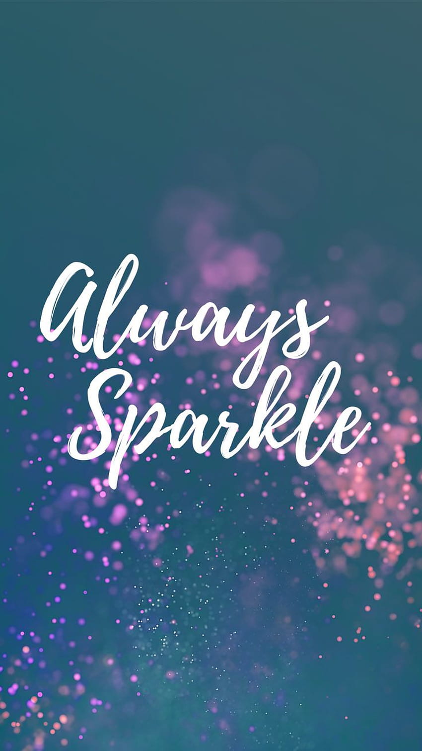 Inspirational Quotes iPhone Always Sparkle - iPhone, Cool Glitter HD phone wallpaper