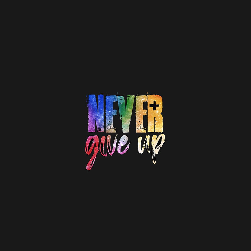 Never Give Up!, typography, dark HD phone wallpaper