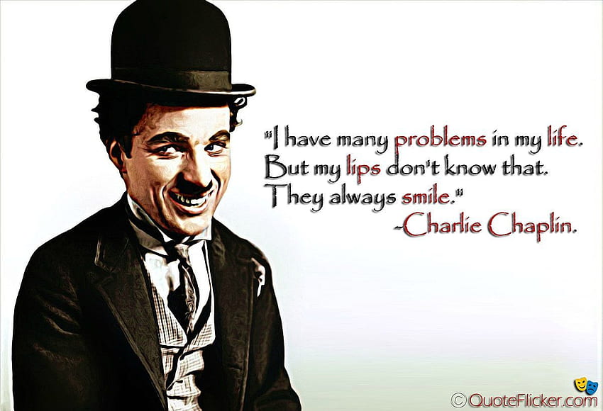 Eu tenho muitos problemas na minha vida, mas, meus lábios não sabem disso, eles sempre sorriem.” ―Charlie Cap. Citações Charlie Chaplin, Charlie Chaplin, Sorria Charlie Chaplin papel de parede HD