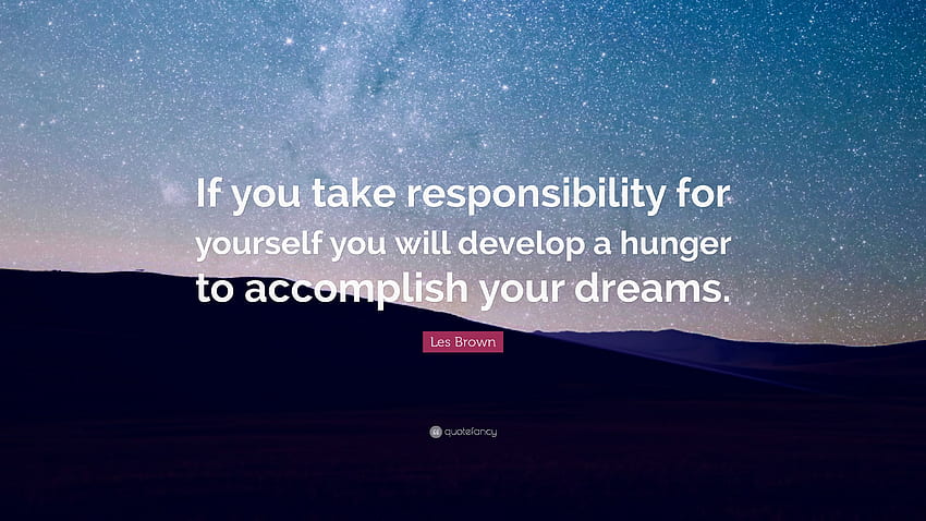 Les Brown Quote: “If you take responsibility for yourself you will develop a hunger to accomplish HD wallpaper