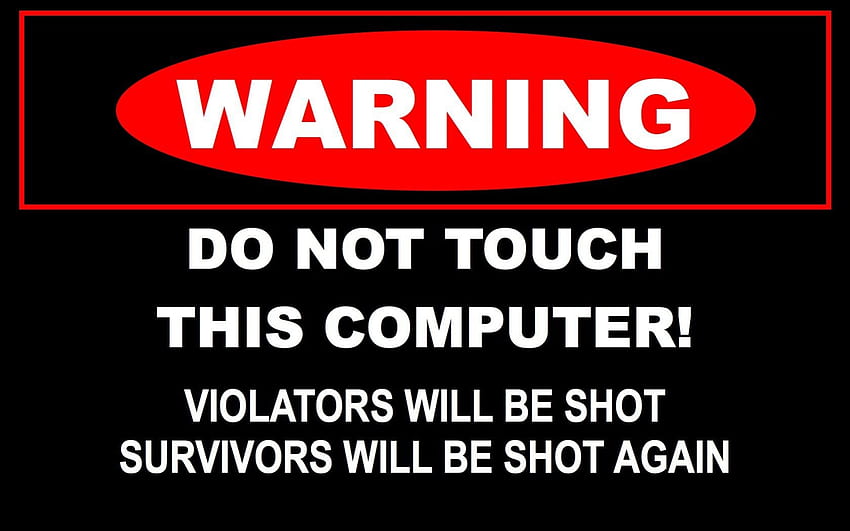 Warning DO NOT TOUCH, be, agian, survivors, shot, touch, warning, not, do, this, computer, violators, will HD wallpaper