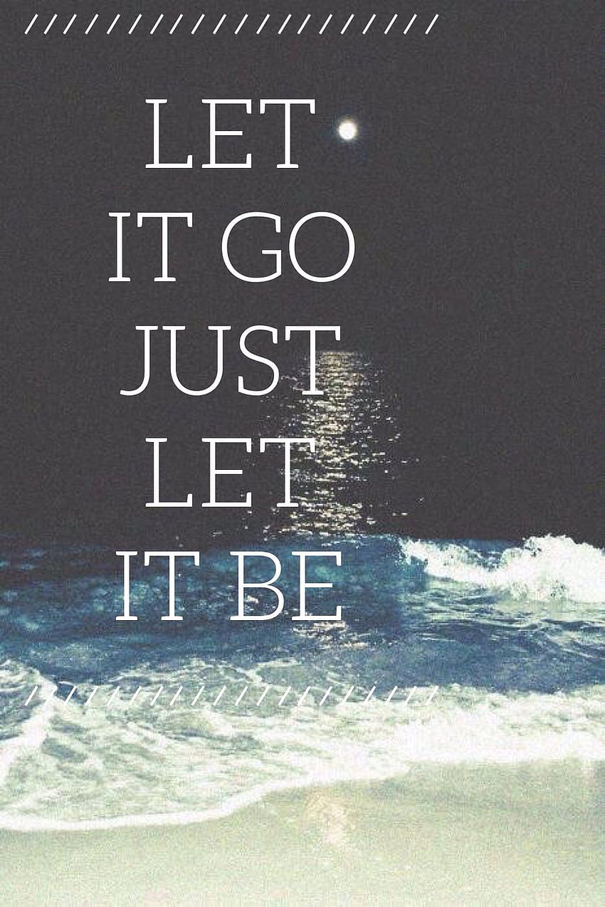 let it go just let it be - HD phone wallpaper