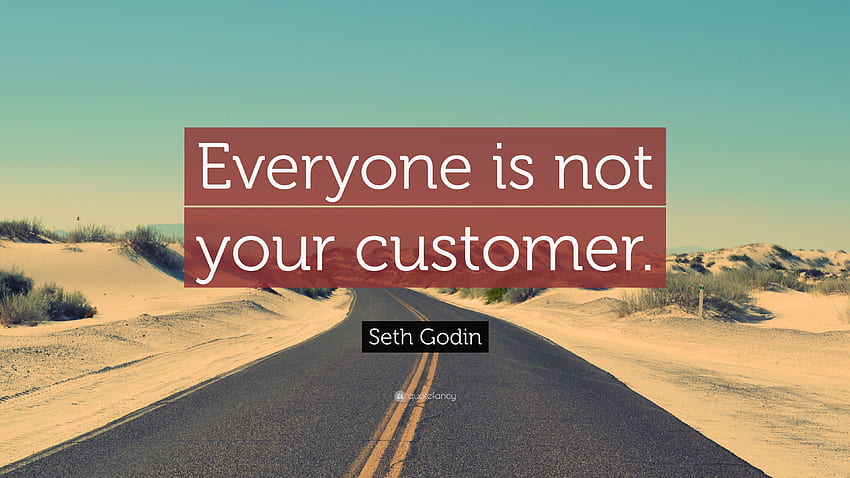 Seth Godin Quote: “Everyone is not your customer.” 12 HD wallpaper