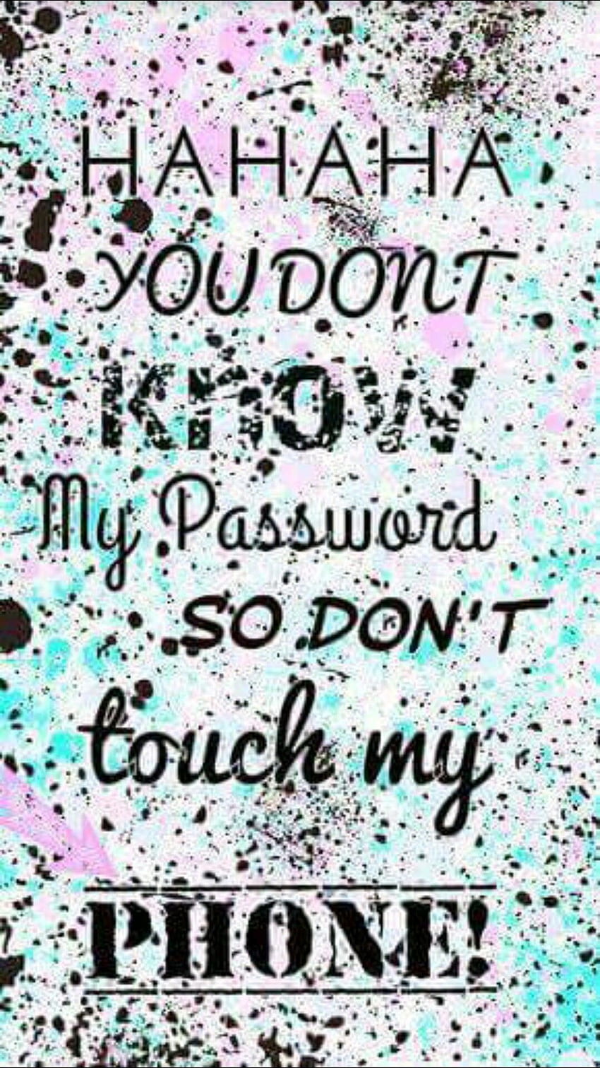 Dont Touch My Phone You Dont Know My Password, dont touch my phone ...