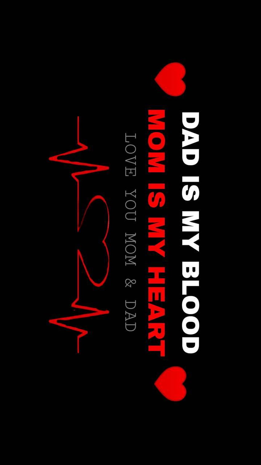 Dad Is My Blood Mom Is My Heart HD phone wallpaper