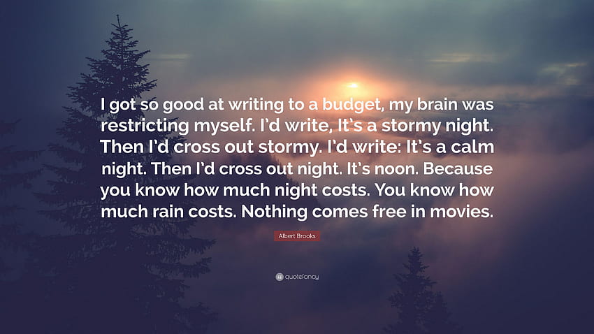 Zitat von Albert Brooks: „Ich bin so gut darin geworden, für ein begrenztes Budget zu schreiben, meine, Stormy Night HD-Hintergrundbild