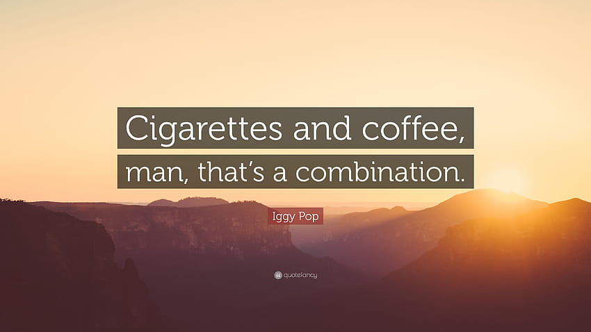 Iggy Pop Quote: “Cigarettes and coffee, man, that's a combination HD wallpaper