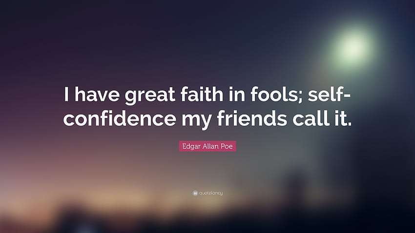Edgar Allan Poe Quote: “I have great faith in fools; self, Confidence HD wallpaper