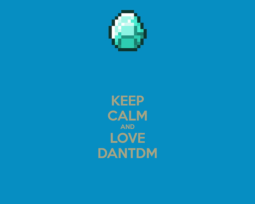 KEEP CALM AND LOVE DANTDM Poster | fjfjfjjfjfjjfjjf | Keep . HD wallpaper