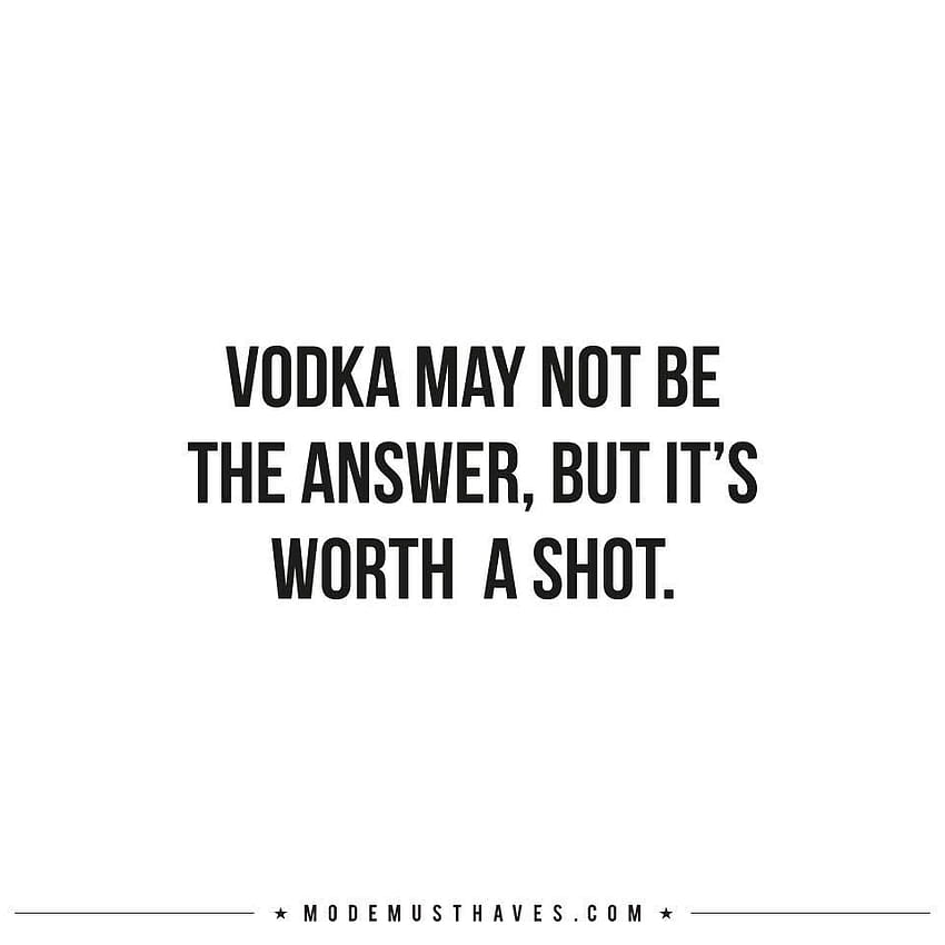 VODKA MAY NOT BE THE ANSWER, BUT IT'S WORTH A SHOT. FAVORITES :-D, Funny Drunk Quotes HD phone wallpaper