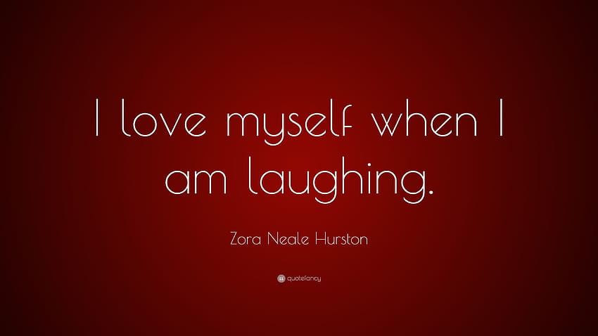 Zora Neale Hurston Quote: “I love myself when I am laughing HD wallpaper