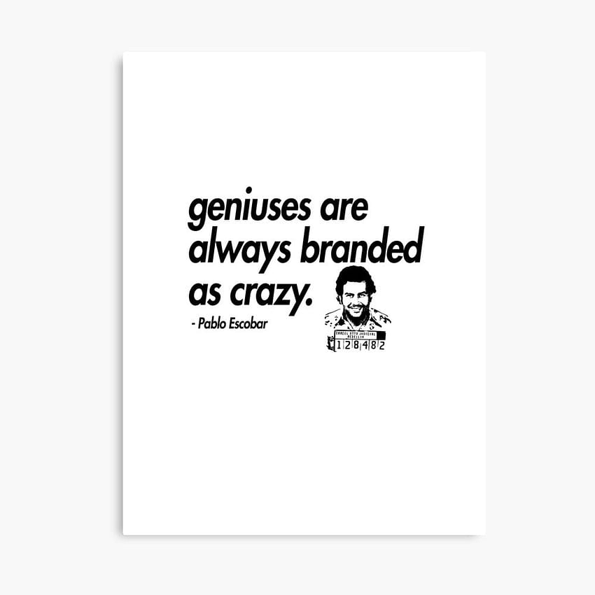 Los genios siempre son tildados de locos - Narcos Pablo Escobar Quote graphic Print, Pablo Escobar Quotes fondo de pantalla del teléfono