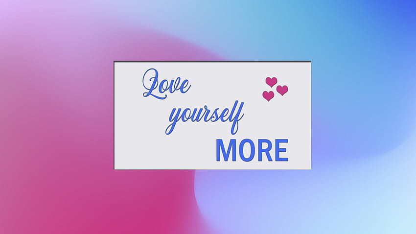 Love yourself . Background ., Love Yourself More HD wallpaper