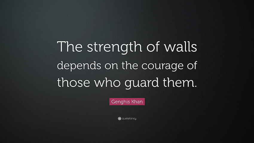 Genghis Khan Quote: “The strength of walls depends on the courage of those who guard them.”, Gengis Khan HD wallpaper