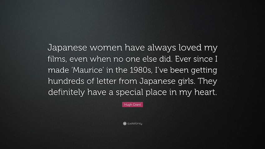 Цитат на Хю Грант: „Японските жени винаги са харесвали моите филми, дори „Японско писмо“. HD тапет