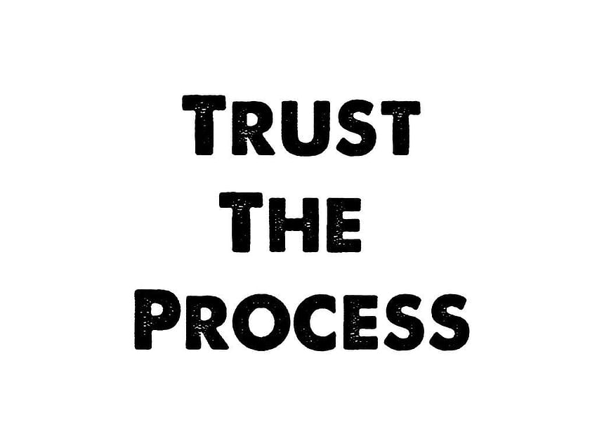 Trust The Process Wallpapers  Wallpaper Cave
