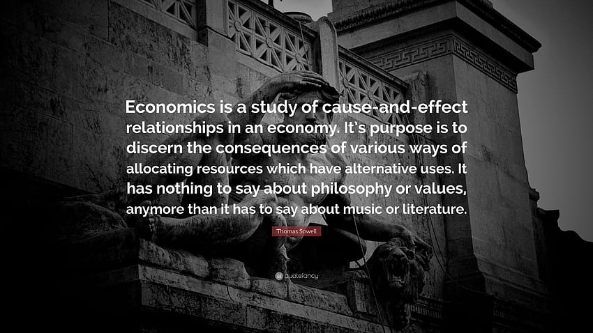 Thomas Sowell Quote: “Economics Is A Study Of Cause And Effect HD wallpaper