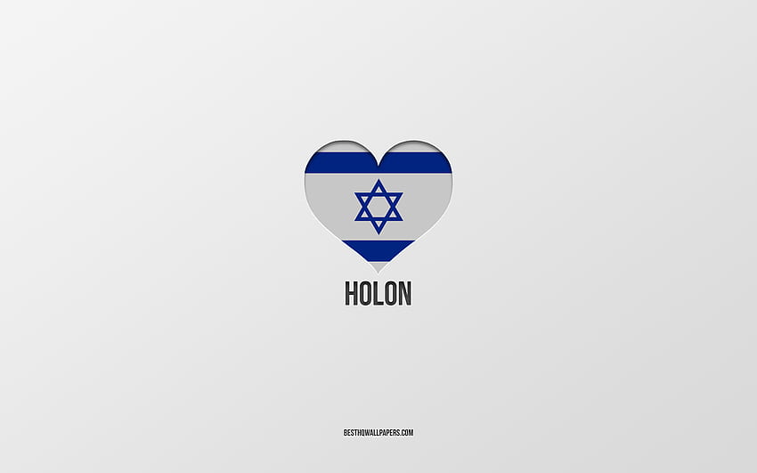 Eu Amo Holon, Cidades israelenses, Dia de Holon, fundo cinza, Holon, Israel, Bandeira de Israel coração, cidades favoritas, Amor Holon papel de parede HD