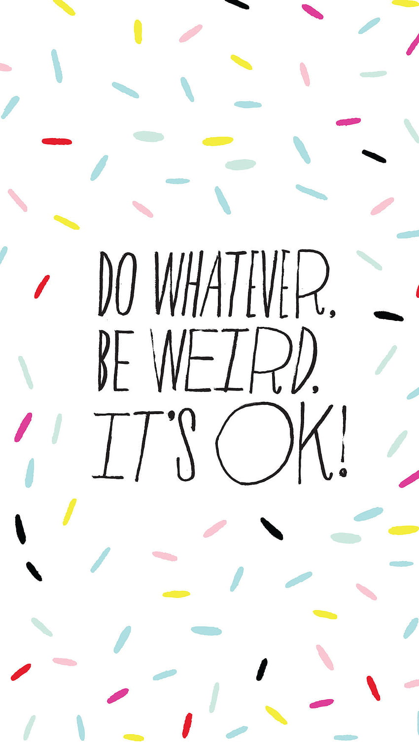 Phone Background For Anyone Who Needs A Little Pep Talk, Stay Weird HD phone wallpaper