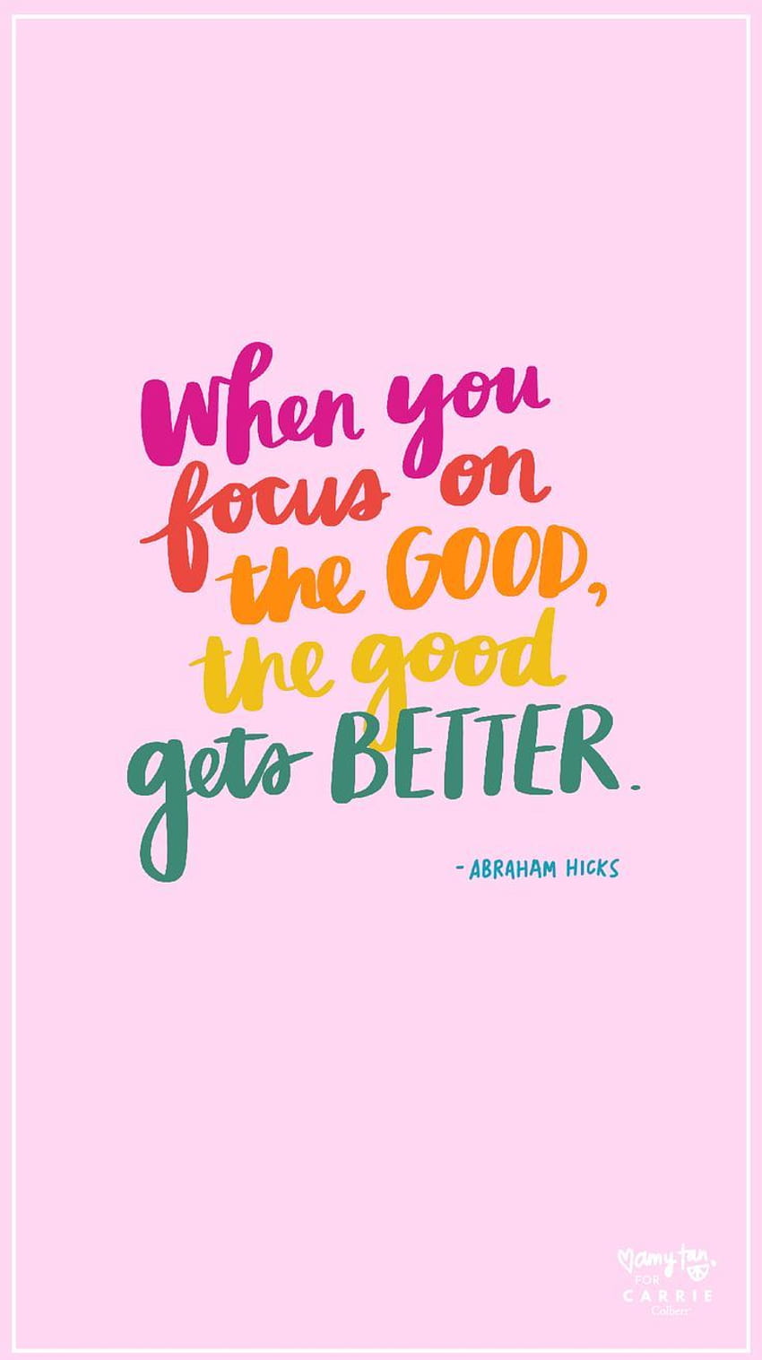 When You Focus on the Good, The Good Gets Better. Abraham Hicks. Happy  words, Positive quotes, Inspirational quotes HD phone wallpaper | Pxfuel