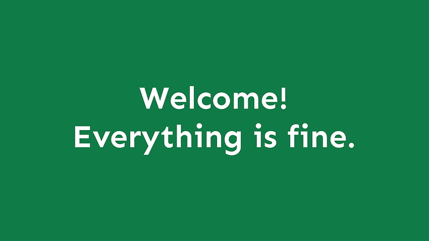 Welcome! Everything is fine. ! HD wallpaper