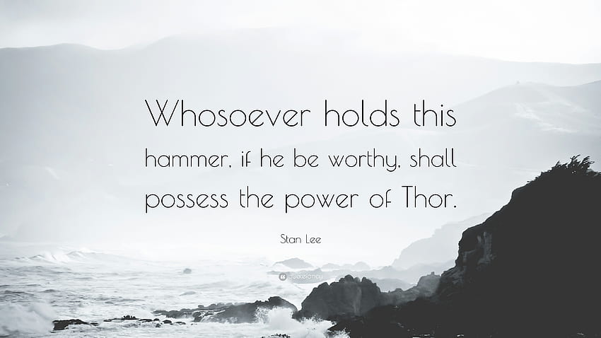 Stan Lee Quote: “Whosoever holds this hammer, if he be worthy, shall HD wallpaper