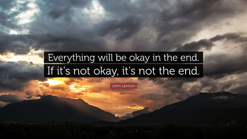 John Lennon Quote: “Everything will be okay in the end. If it's not okay,  it's not, Every Thing Will Be Ok HD wallpaper | Pxfuel
